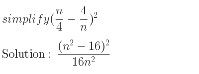 The solution to (n/4-4/n)^2 is ((n^2-16)^2)/(16n^2)